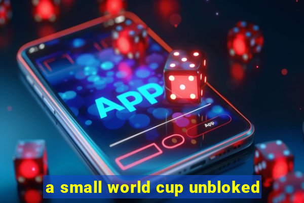 a small world cup unbloked